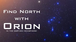 Find North with the Stars  Orion – Celestial Navigation Northern Hemisphere [upl. by Mccormick]