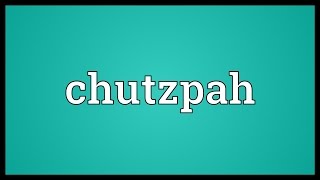 Chutzpah Meaning [upl. by Faustus]