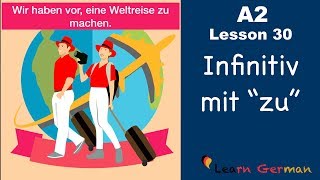 A2  Lesson 30  Infinitiv mit quotzuquot  InfinitivSätze  German for beginners [upl. by Isa609]