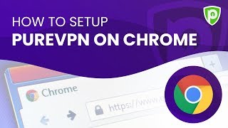 How to Setup PureVPN on Chrome [upl. by Refynnej]