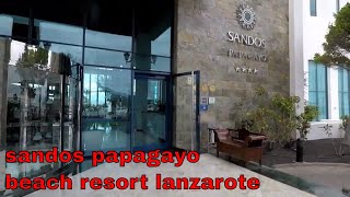 Walktrough Sandos Papagayo Beach Resort Playa Blanca Lanzarote Canary islands 2019 part one [upl. by Wiltsey245]