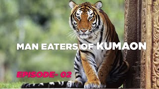 MAN EATERS OF KUMAON Ep 02 Documentary by Jeet Selal [upl. by Corry]