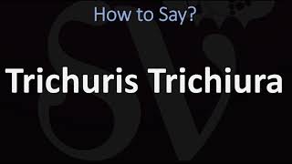 How to Pronounce Trichuris Trichiura CORRECTLY [upl. by Trygve]