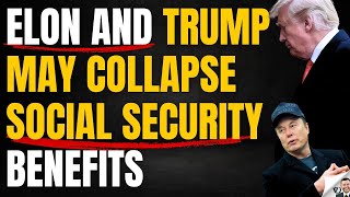 Elon amp Trump May Collapse Social Security Benefits [upl. by Coffee]