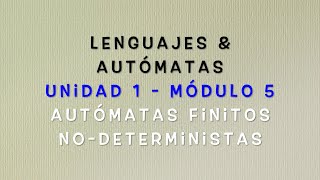 Lenguajes y Autómatas  Módulo 15 Autómatas finitos nodeterministas [upl. by Berton]