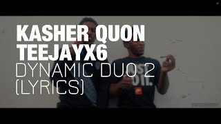 Teejayx6 amp Kasher Quon  Dynamic Duo 2 Lyrics [upl. by Casabonne422]