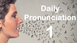 English Pronunciation Practice Daily Pronunciation 1 2019 [upl. by Oznarol]