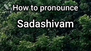 How to Pronounce Sadashivam [upl. by Steere66]