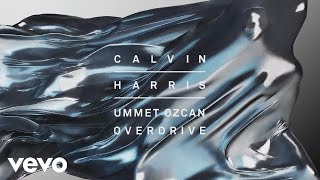 Calvin Harris Ummet Ozcan  Overdrive Audio [upl. by Ajax468]