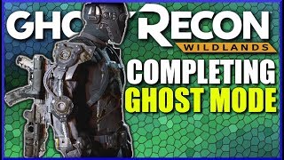 Ghost Recon Wildlands GHOST MODE COMPLETION STRATEGY and Guide [upl. by Mcconaghy846]