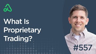 What Is Proprietary Trading Episode 557 [upl. by Ecnarret535]