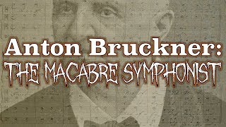 Anton Bruckner The Macabre Symphonist [upl. by Yrtnej664]