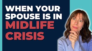 When Your Spouse is having a Midlife Crisis What to Do and NOT Do [upl. by Ahsitil]