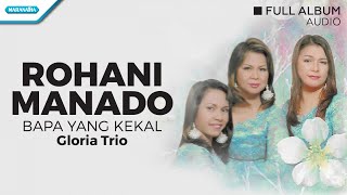 Rohani Manado Bapa Yang Kekal  Gloria Trio Full Album Audio [upl. by Asilana418]