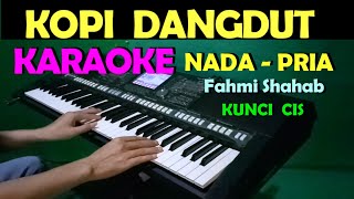 KOPI DANGDUT  Fahmi Shahab  KARAOKE Nada Cowok  Pria  Lirik  HD [upl. by Lenwood]