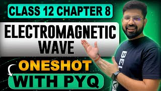 Electromagnetic Wave OneShot Class 12 Physics  Chapter 8 Class 12 Physics OneShot  202425 [upl. by Royd84]