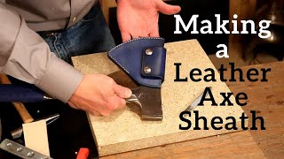 Making a Leather Axe Sheath [upl. by Eimaral]