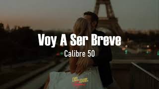 Voy A Ser Breve  Calibre 50 LetraLyrics [upl. by Gabriele]