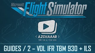 Flight Simulator  GUIDES FR  2  Vol IFR en TBM 930 amp approche ILS [upl. by Alurd]