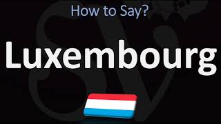 How to Pronounce Luxembourg CORRECTLY [upl. by Nichy725]