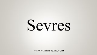 How To Say Sevres [upl. by Leontine740]