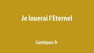 Je louerai lEternel [upl. by Zebada]