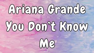 Ariana Grande  You Dont Know Me Lyrics [upl. by Araccat]