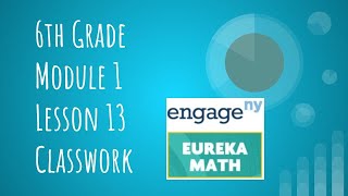 Engage NY  Eureka Math Grade 6 Module 1 Lesson 13 Classwork [upl. by Bathesda]