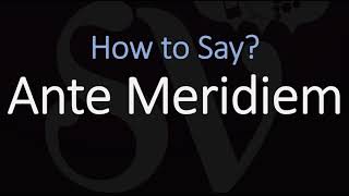 How to Pronounce Ante Meridiem CORRECTLY Meaning amp Pronunciation Latin [upl. by Lippold]