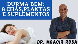 DURMA BEM 8 Chás Plantas e Suplementos para Uma Boa Noite de Sono  Dr Moacir Rosa [upl. by Hindorff]