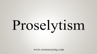 How To Say Proselytism [upl. by Pohsib]