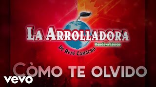 La Arrolladora Banda El Limón De René Camacho  Cómo Te Olvido LETRA [upl. by Lipsey499]