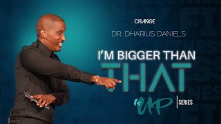 Im Bigger Than That  Its UP Part 5  Dr Dharius Daniels [upl. by Marie-Ann577]