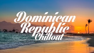 Beautiful DOMINICAN REPUBLIC Chillout amp Lounge Mix Del Mar [upl. by Anirbus]