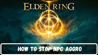 How To Stop NPC Aggro Elden Ring [upl. by Sutniuq]