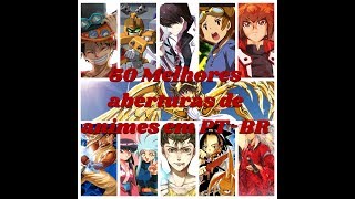 50 Melhores aberturas de animes PTBR [upl. by Notreb803]