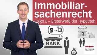 Hypothek 1 – Ersterwerb  Immobiliarsachenrecht  Folge 6 [upl. by Neimad389]