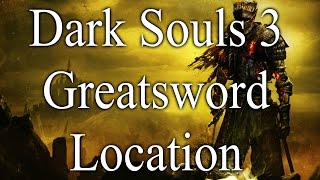 Dark Souls 3 GreatSword Location [upl. by Yleen]