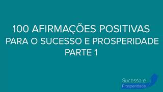 100 AFIRMAÃ‡Ã•ES POSITIVAS PARA O SUCESSO E PROSPERIDADE  PARTE 1 [upl. by Xer]