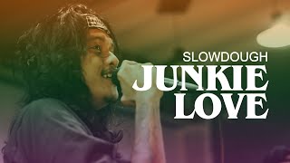 JUNKIE LOVE  SLOWDOUGH SESSION [upl. by Brom419]