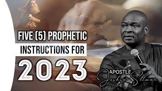 5 PROPHETIC INSTRUCTIONS FOR 2023  APOSTLE JOSHUA SELMAN [upl. by Aiduan]