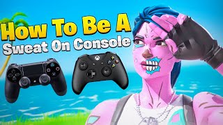 How To Be A SWEAT On Console Fortnite Fortnite Tips PS4  Xbox [upl. by Htor]