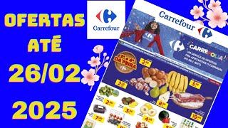 CARREFOUR OFERTAS ATÉ 26 02 2025 FOLHETO OFERTAS FEIRA SP [upl. by Lednyk]