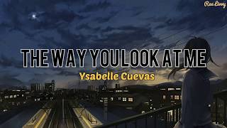 Ysabelle Cuevas  The Way You Look At Me Lyrics [upl. by Hi]