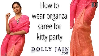 How to wear an organza saree for kitty party  Dolly Jain [upl. by Ardnik]