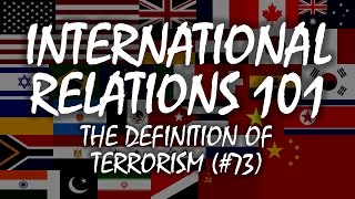 International Relations 101 73 The Definition of Terrorism [upl. by Cordelie]