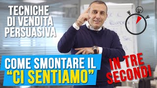 Tecniche di vendita persuasiva come smontare il quotci sentiamoquot in 3 secondi [upl. by Hagood]