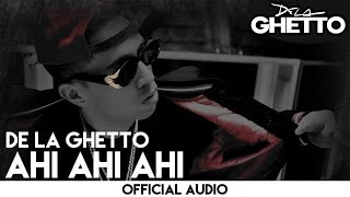 De La Ghetto  Ahi Ahi Ahi Official Audio [upl. by Nattirb]