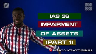 IAS 36  IMPAIRMENT OF ASSETS PART 1 [upl. by Vasya974]