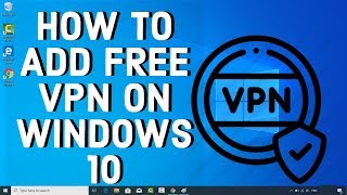 How To Add FREE VPN On WINDOWS 10 [upl. by Staley]